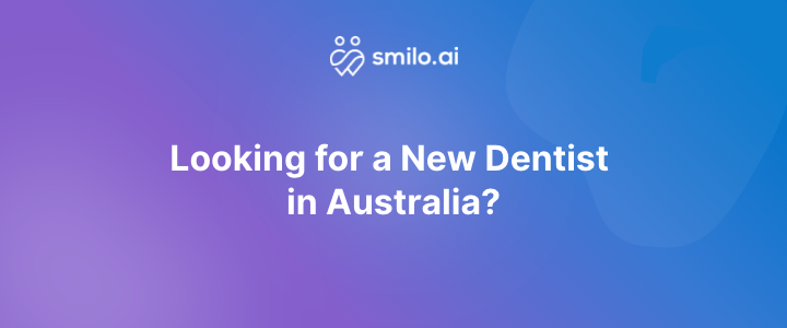 Looking for a new dentist in Australia?